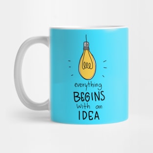 Everything Begins With An Idea - Positive Inspiration Quote Mug